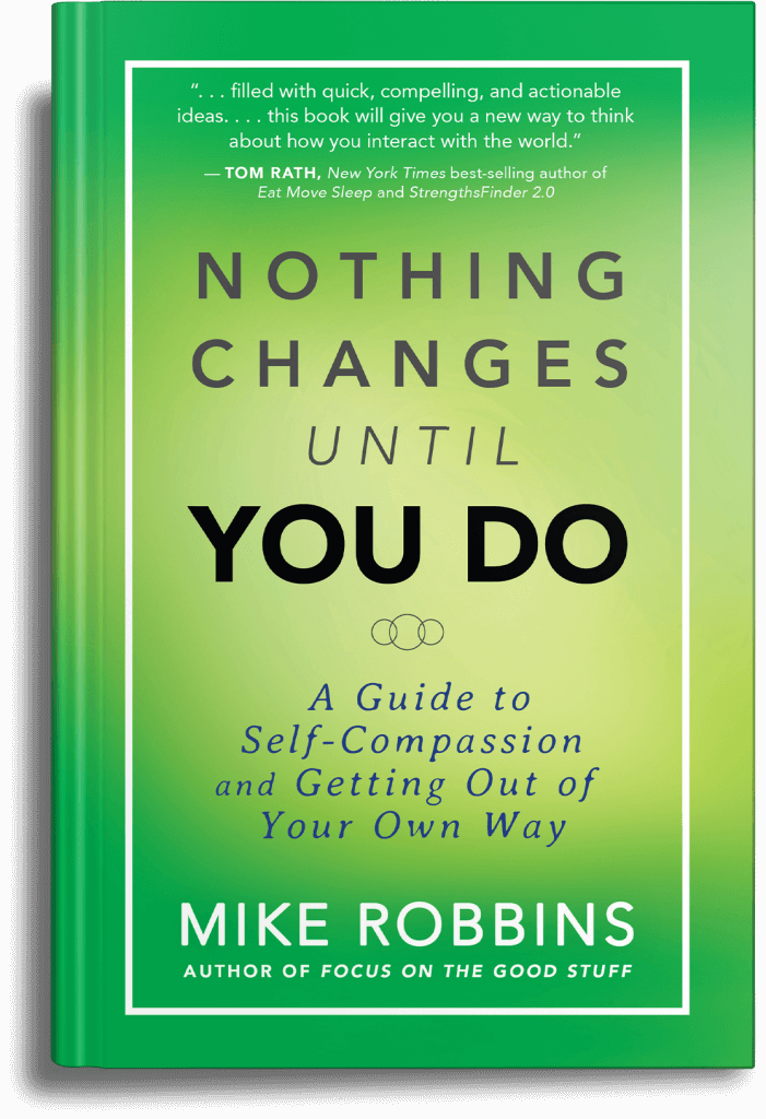 Nothing Changes Until You Do Book Order Mike Robbins