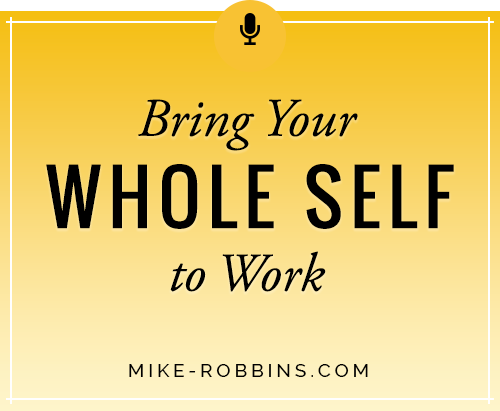 Bring Your Whole Self to Work